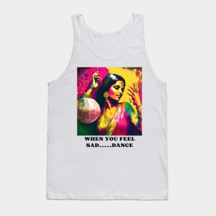 WHEN YOU FEE SAD... DANCE Tank Top